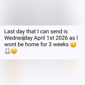 🐰Last day I Will Be Able To Send Is 4/1/2026   Out Of Town For 3 Weeks 🐰